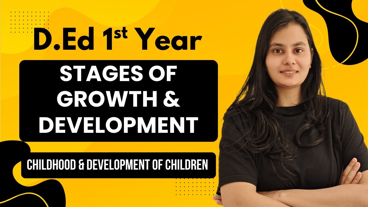 Stages of Growth and Development | Childhood and Development of Children | D.Ed D.El.Ed JBT BSTC