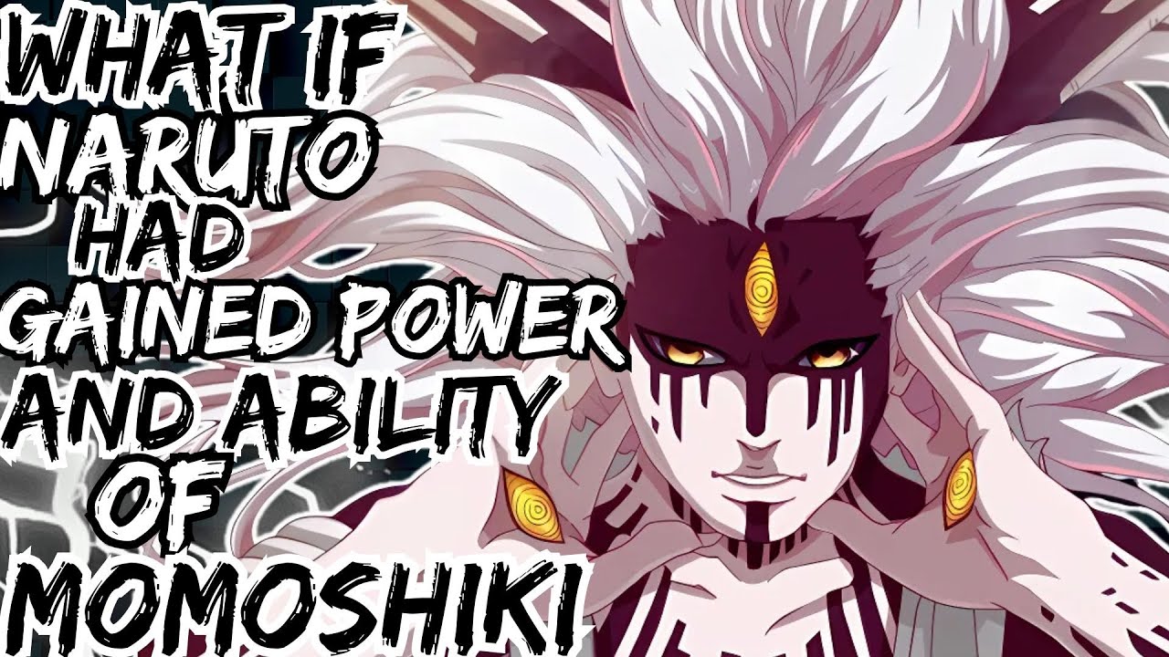 WHAT IF NARUTO HAD GAINED POWER AND ABILITY OF MOMOSHIKI
