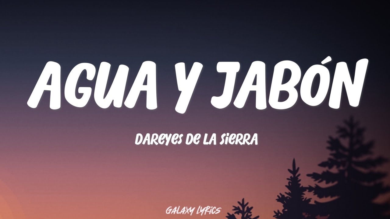 Agua y Jabón - Dareyes de la Sierra (LETRA)🎵