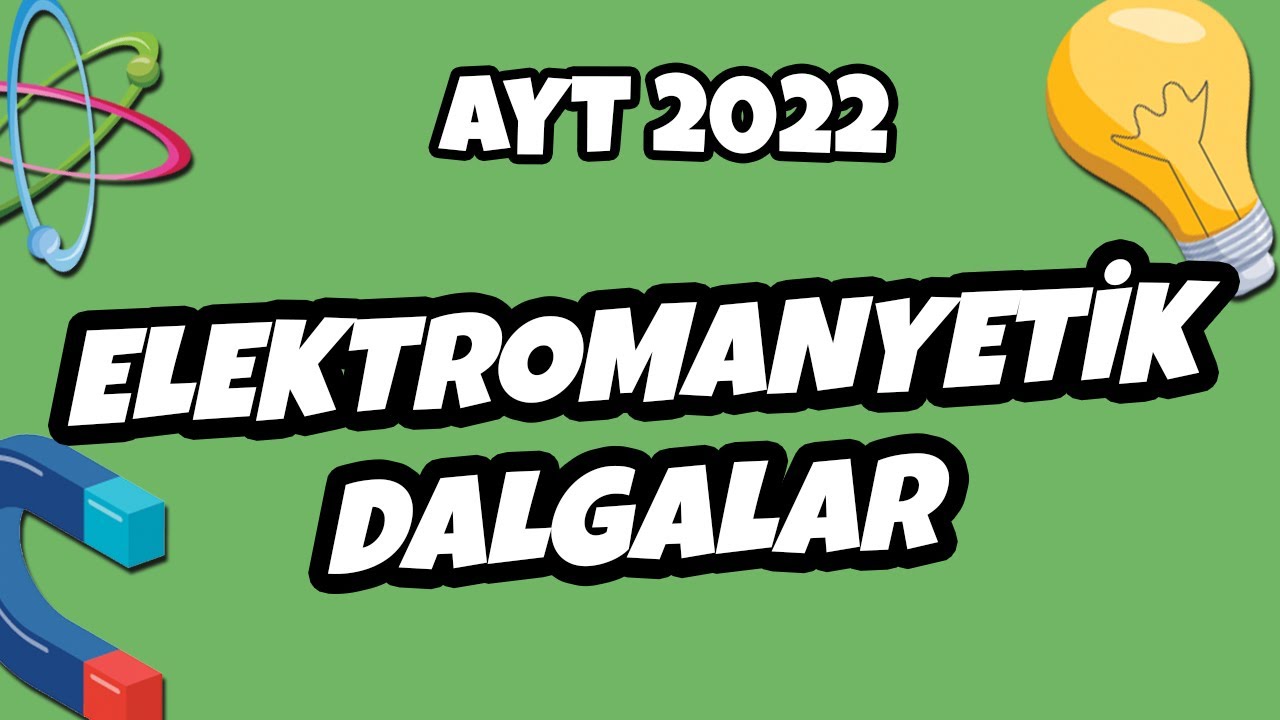AYT Fizik - Elektromanyetik Dalgalar | AYT Fizik 2022 #hedefekoş