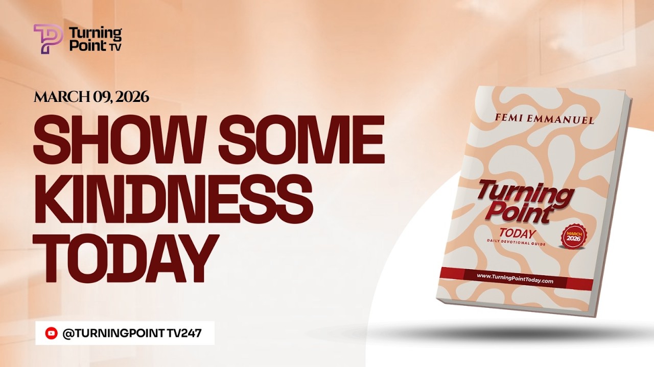 SHOW SOME KINDNESS TODAY || Turning Point Today Daily Devotion || 9th March