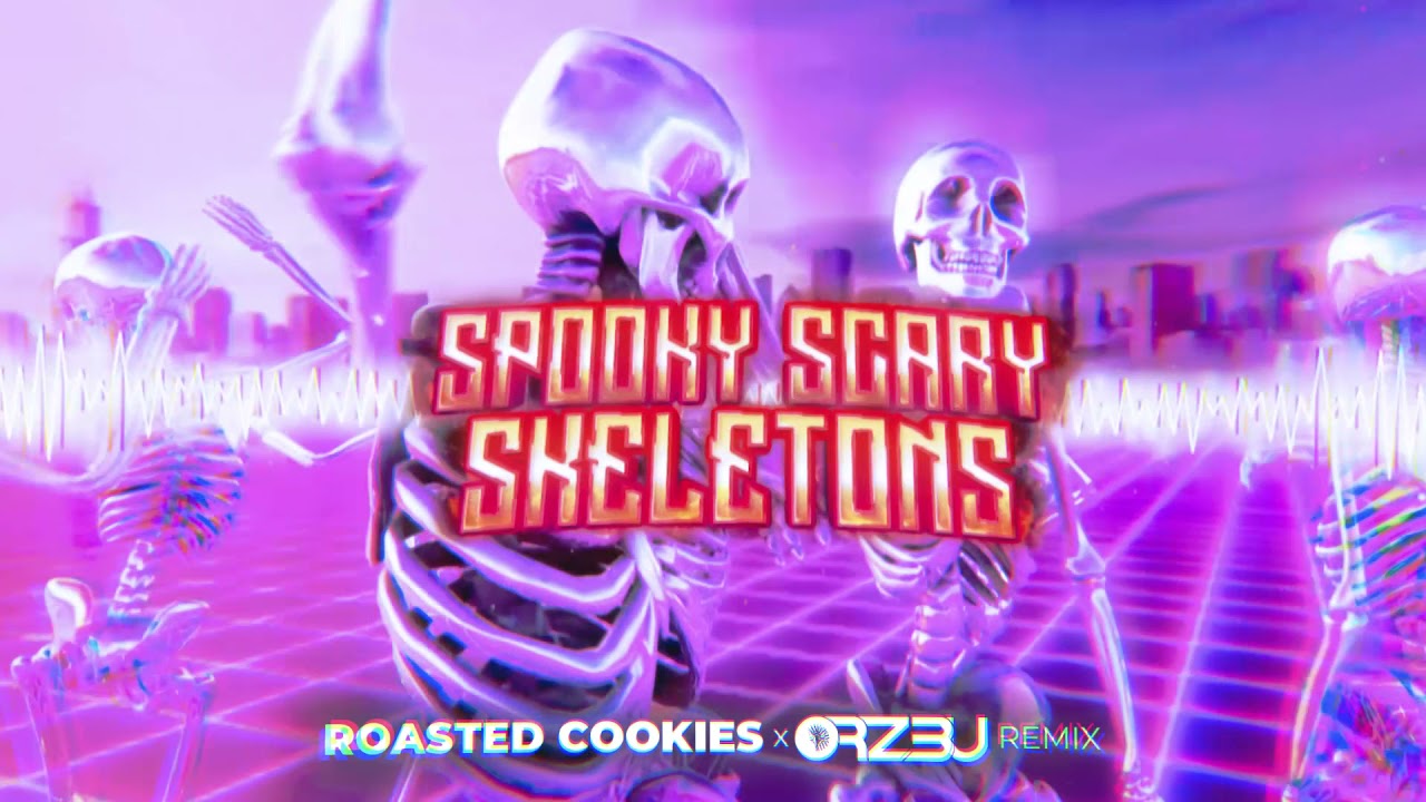 Spooky Scary Skeletons (ROASTED COOKIES x ORZ3U Remix)