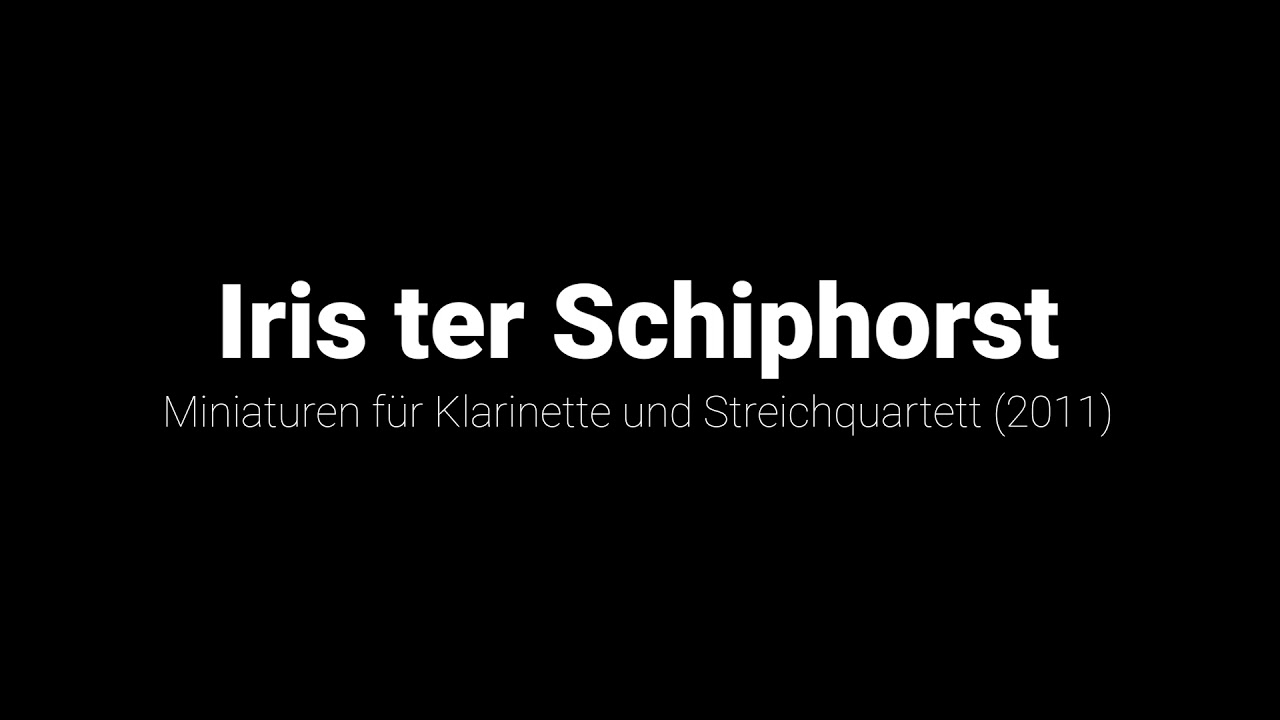 Iris ter Schiphorst - Miniaturen für Streichquartett und Klarinette
