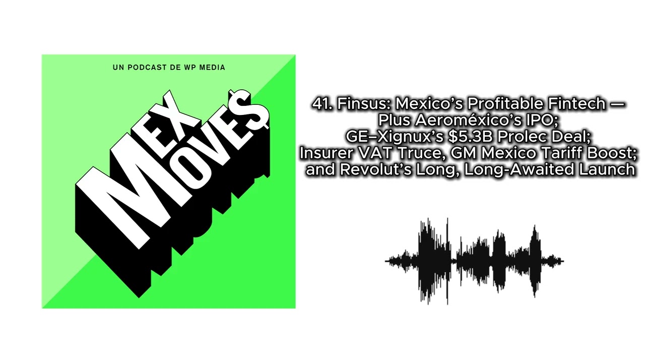 41. Finsus — Aeroméxico; Prolec Deal; Insurer VAT Truce, GM Mexico Tariff Boost; and Revolut