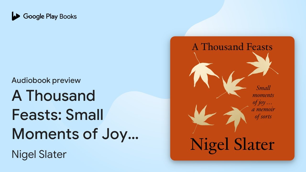 A Thousand Feasts: Small Moments of Joy ... A… by Nigel Slater · Audiobook preview