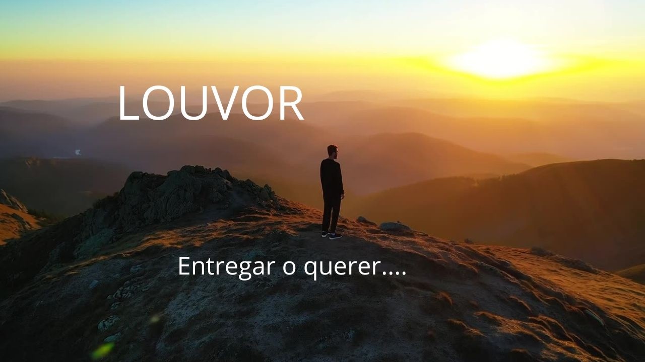 Louvar a Deus Entregar o querer