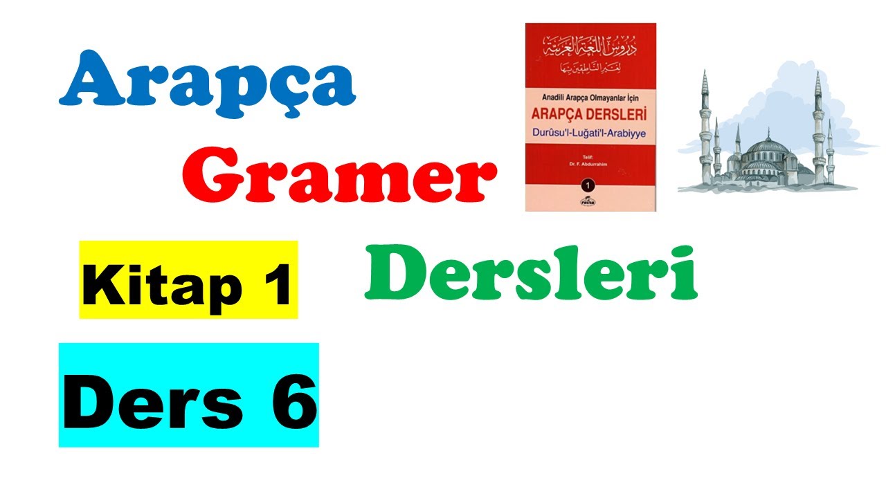 DERS 6 -- ARAP&Ccedil;A GRAMER DERSLERİ (Kitap 1)