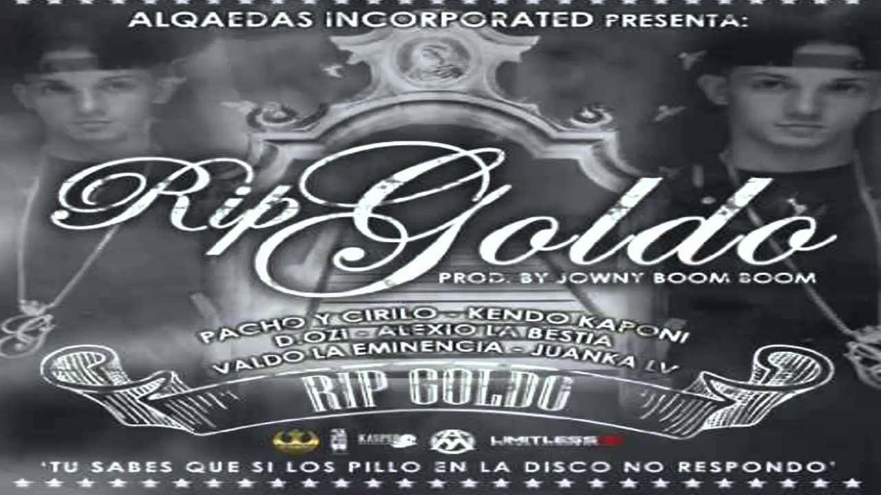 RIP GOLDO - Pacho & Cirilo Ft. Kendo Kaponi, D.OZi, Alexio, Valdo & Juanka (Original) (Letra) / HD