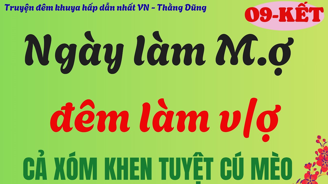 Tập 9 | Đại kết cục - NGÀY LÀM ME ĐÊM LÀM VK | Tâm sự thầm kín hay nhất mọi thời đại .
