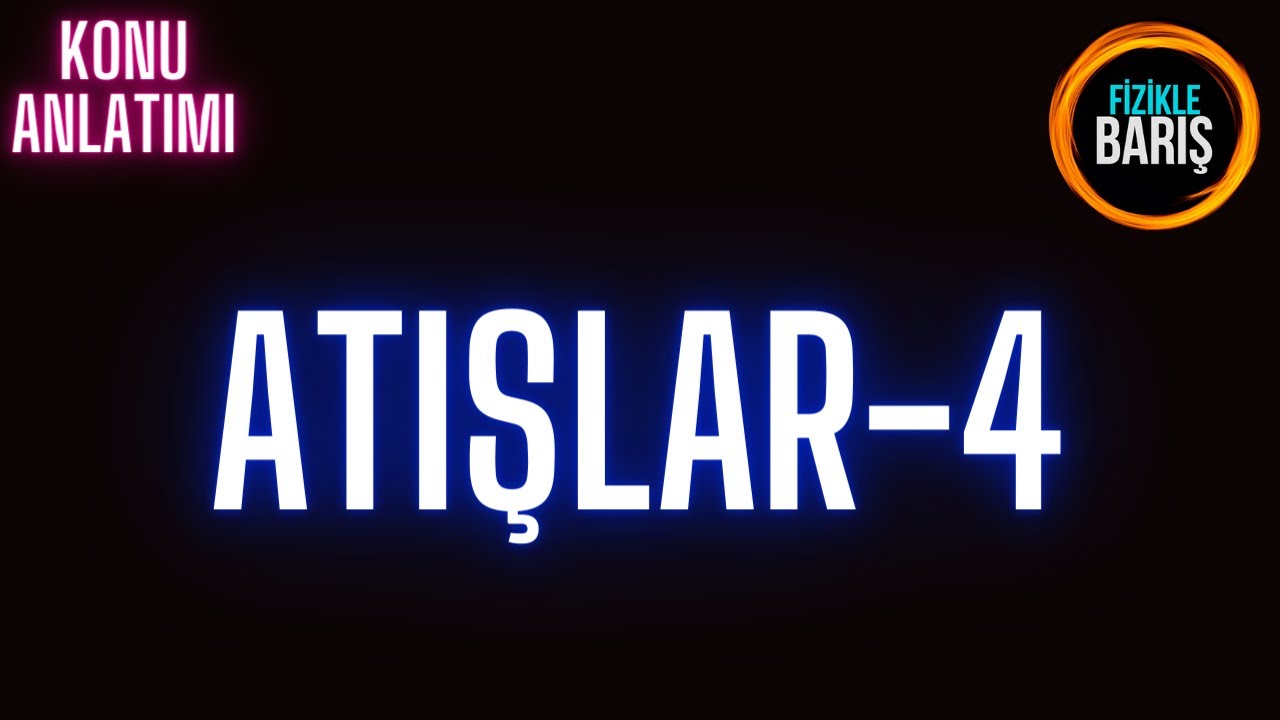 ATIŞLAR-4( EĞİK ATIŞ HAREKETİ)  KONU ANLATIMI VE SORU ÇÖZÜMÜ