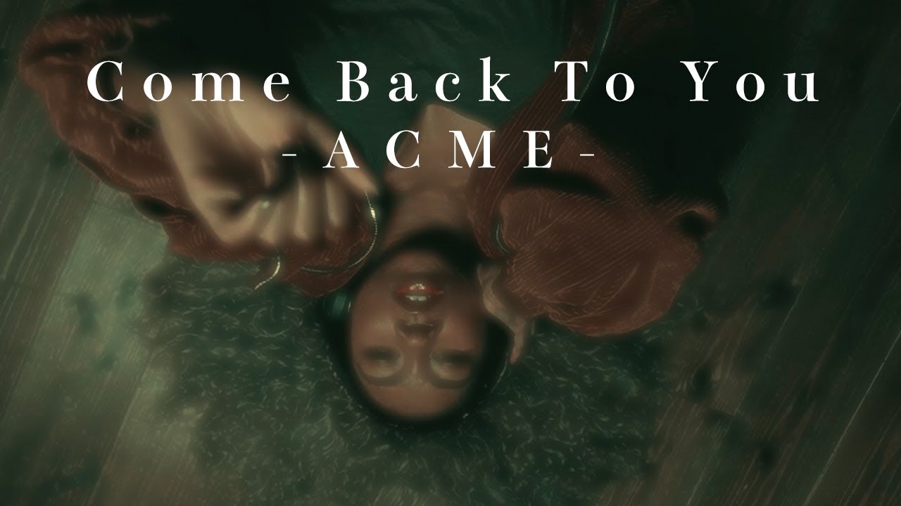 ACME /『Come Back To You』【MV】
