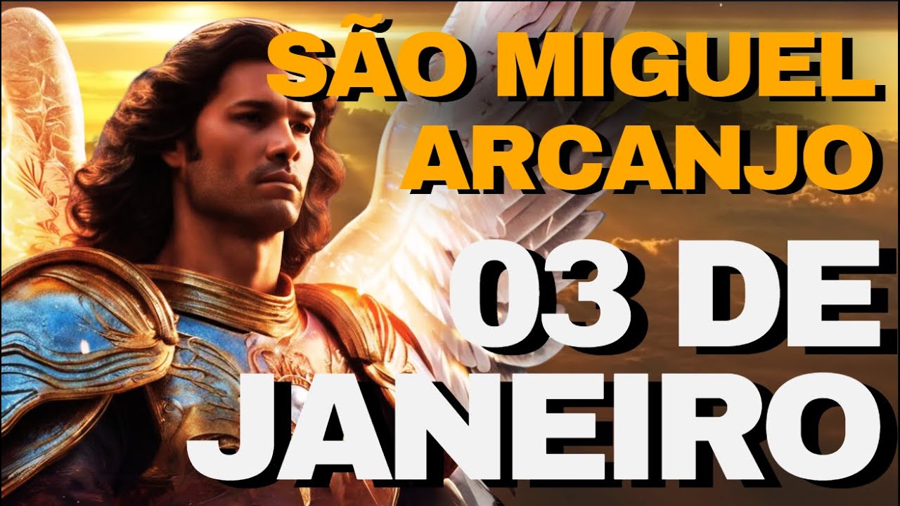SÃO MIGUEL ARCANJO - PODEROSA ORAÇÃO PARA 03 DE JANEIRO