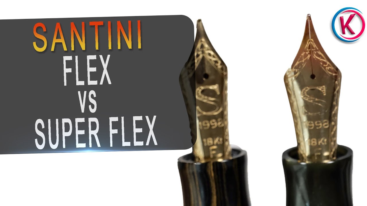 Santini Flex nib vs Super Flex nib