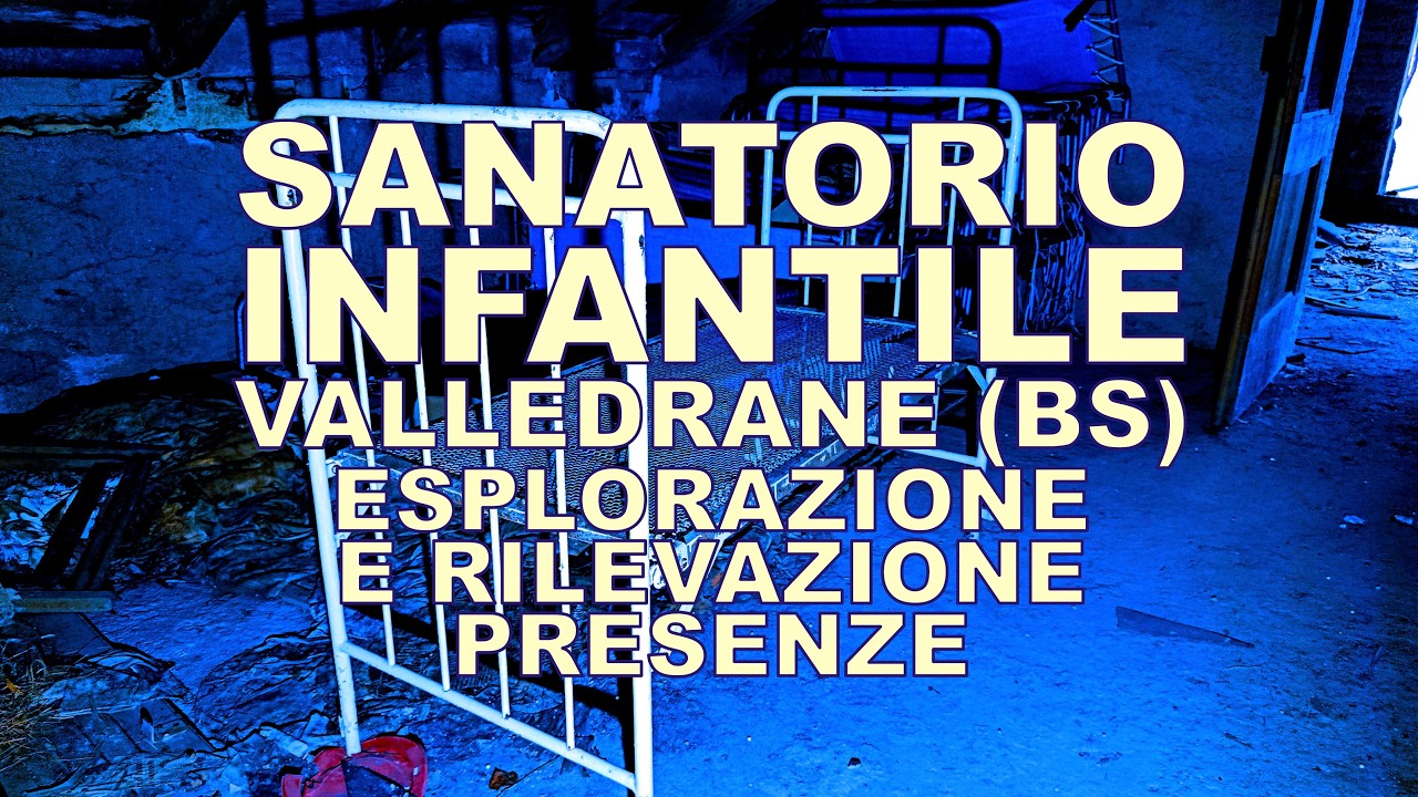 Sanatorio Infantile - Valledrane (BS) - esplorazione e rilevazione presenze