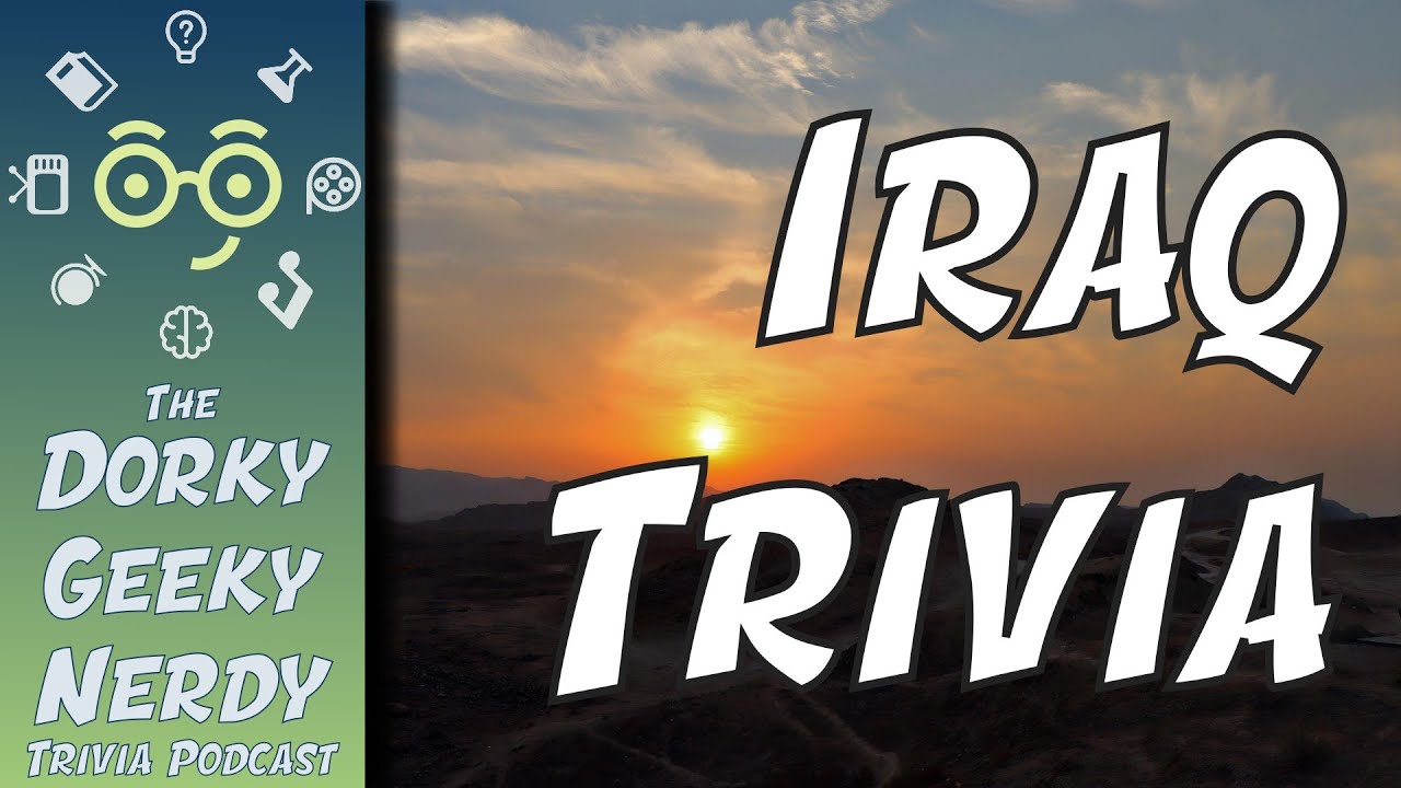 Iraq Trivia 🏛️📜 Dorky Geeky Nerdy 358