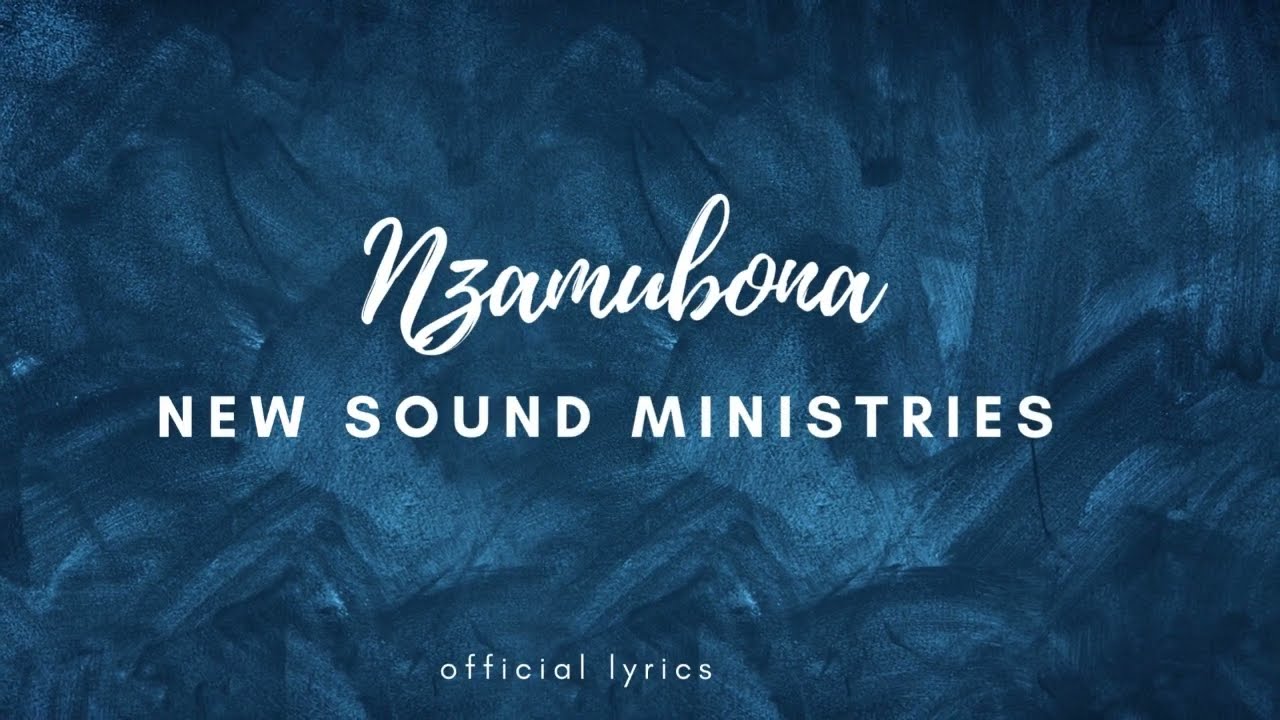 NZAMUBONA by New Sound Ministries (Official Lyrics Video)