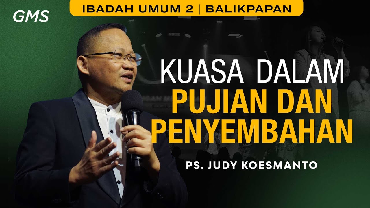 GMS BALIKPAPAN | KUASA DALAM PUJIAN DAN PENYEMBAHAN - PS. JUDY KOESMANTO