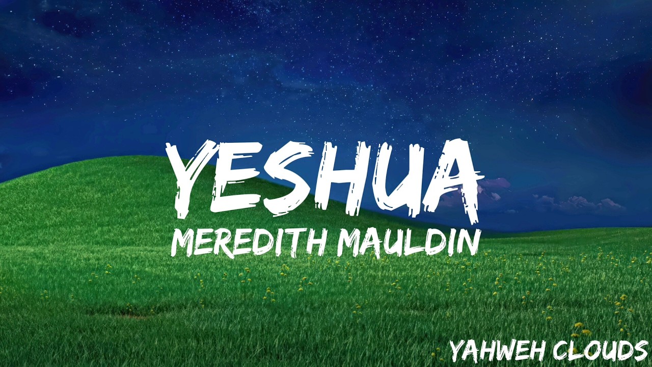 Yeshua Meredith Mauldin Worship Lyrics Video