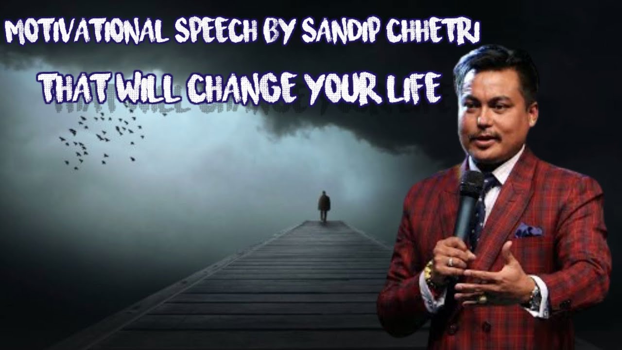 Motivational speech by SANDIP CHHETRI That will bring changes in your life. Fun Park