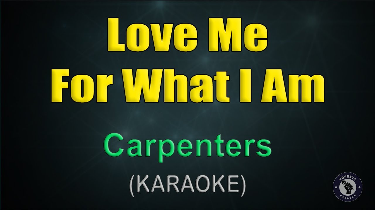 LOVE ME FOR WHAT I AM / KARAOKE - Carpenters