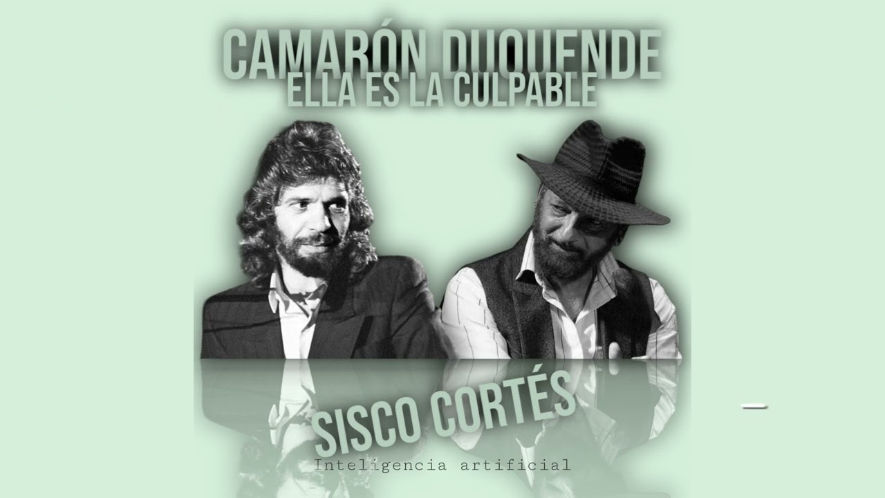 Camarón IA Duquende IA Ella es la culpable