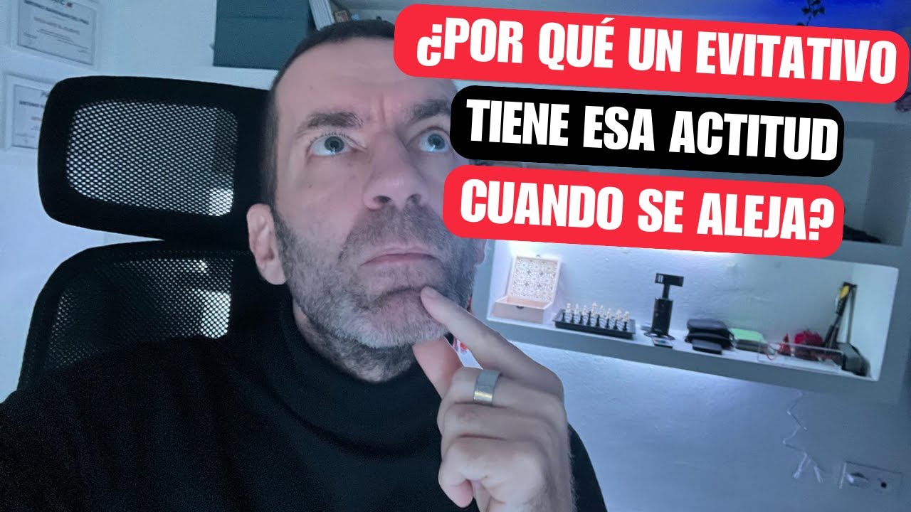 ¿Por qué cuando un EVITATIVO se aleja, tiene esa actitud?