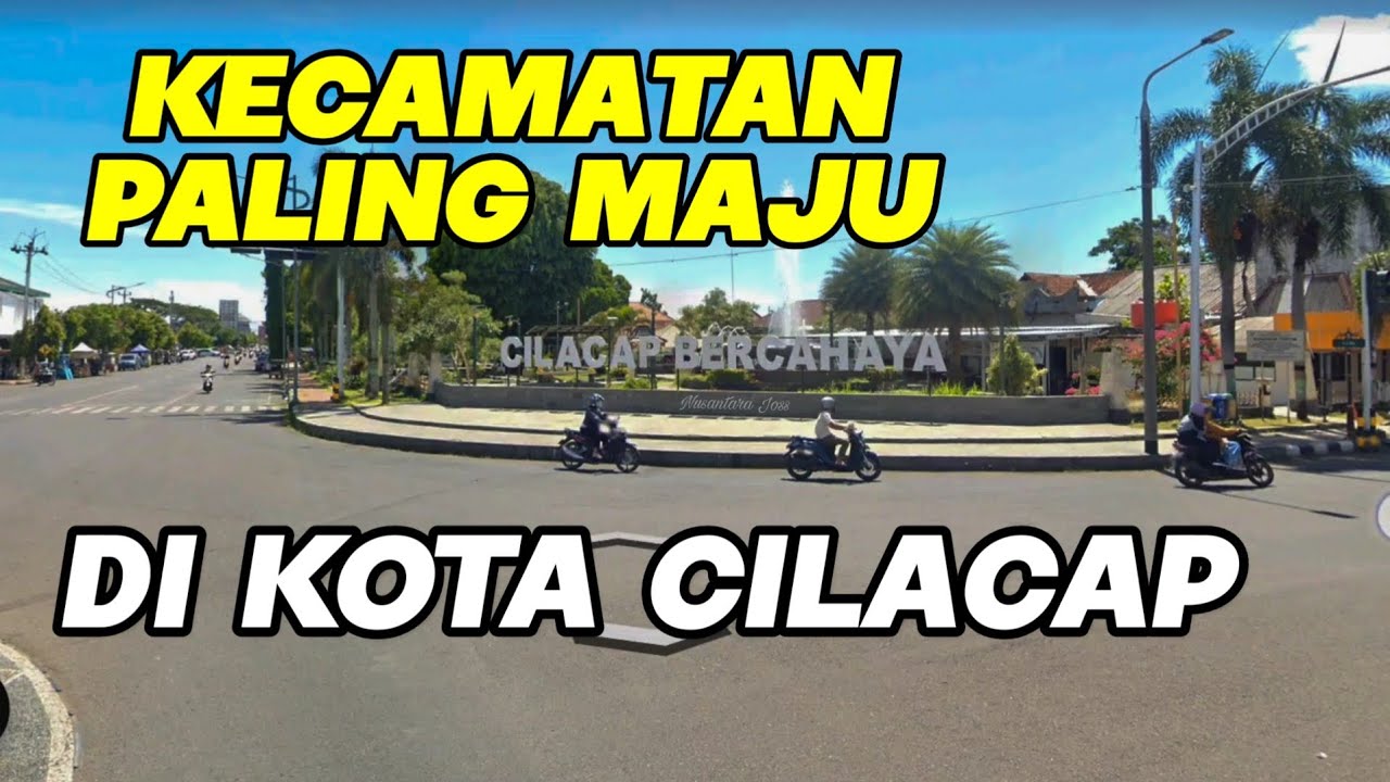 Top 5 Kecamatan Paling Maju di CILACAP JAWA TENGAH &ndash; Mana Favoritmu?