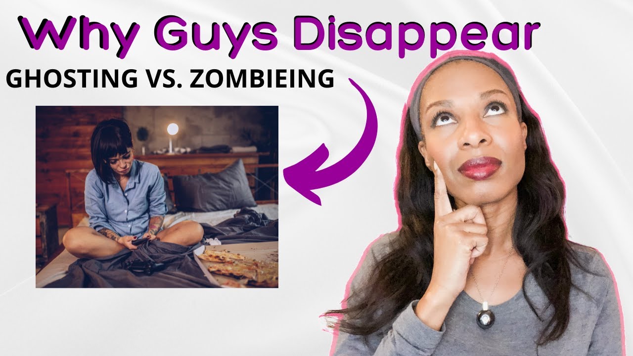 Why Do Guys Disappear Then Reappear (Ghosting vs  Zombieing)