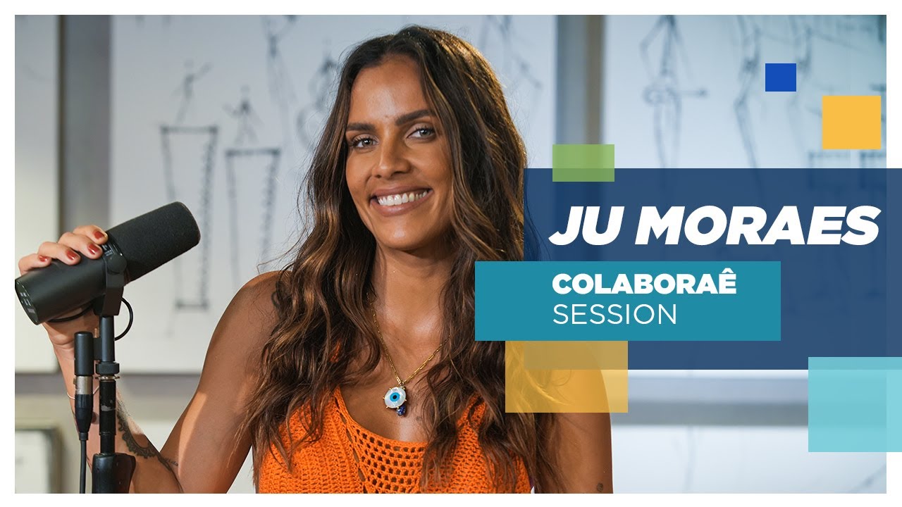 Ju Moraes - Colaboraê Session #3