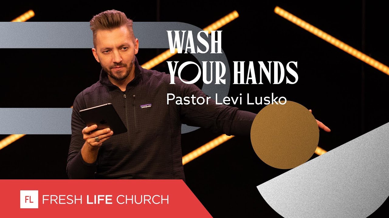 Wash Your Hands | Pastor Levi Lusko | Not Quickly Broken, pt. 1