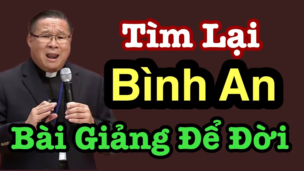 Bài Giảng Để Đời Của Cha hy Tìm Lại Sự Bình An Nơi Mỗi Người  - LM nguyễn Khắc Hy