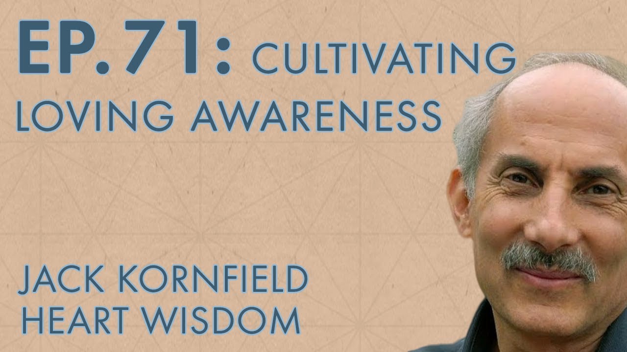 Jack Kornfield – Ep. 71 – The Essence of Buddhist Psychology: Cultivating Loving Awareness
