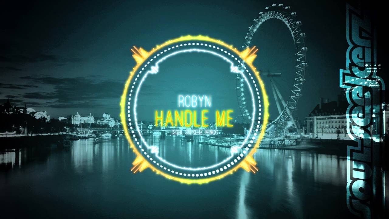 Robyn - Handle Me (Soul Seekerz Remix)