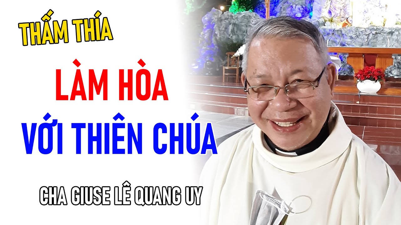 TIN MỚI! CHA GIUSE LÊ QUANG UY CHIA SẺ LÀM HÒA VỚI THIÊN CHÚA