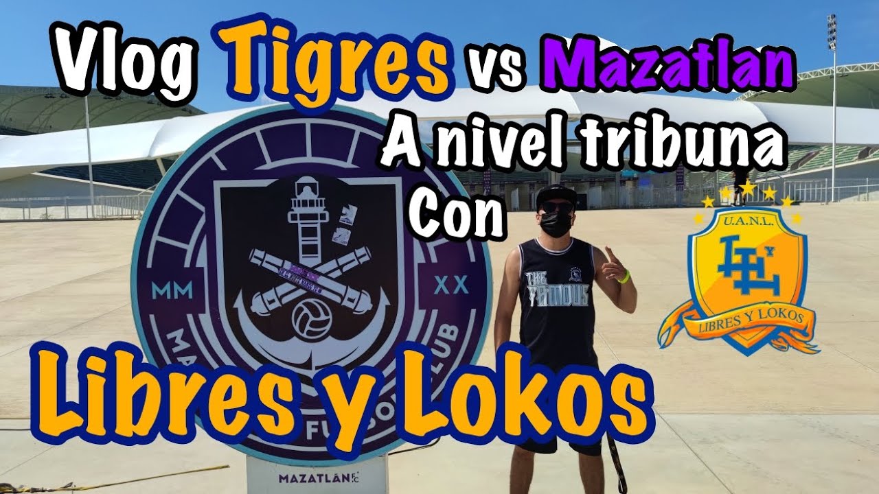 VLOG mazatlan vs TIGRES con LIBRES Y LOKOS en calidad de visitante.