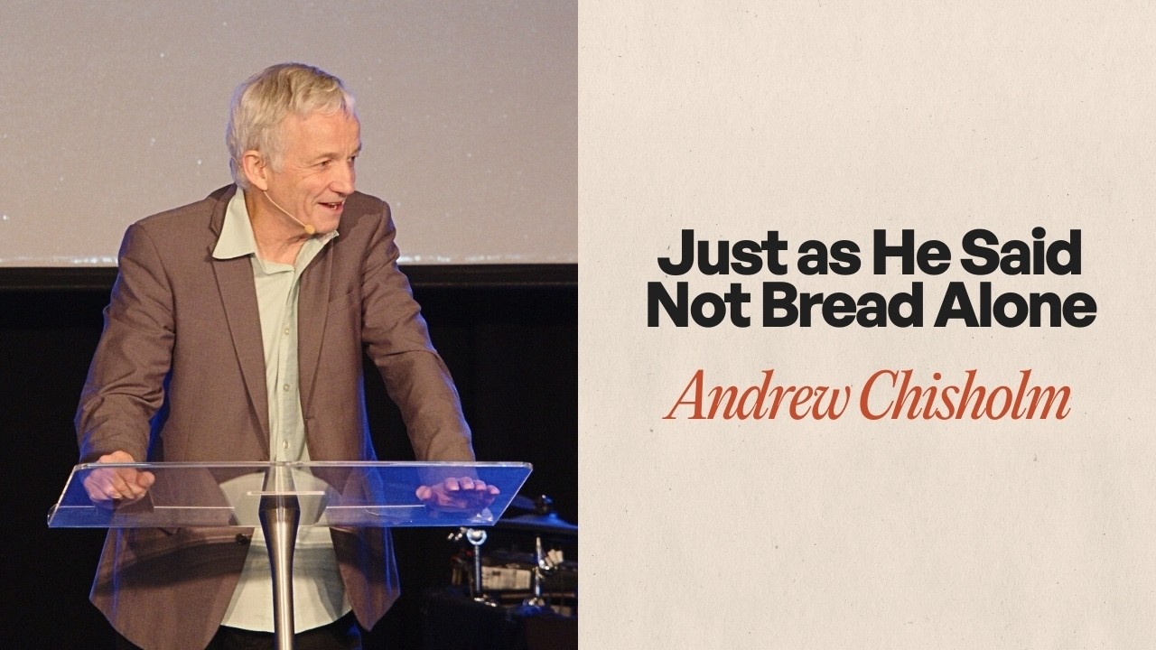 Just as He Said: Not Bread Alone - Andrew Chisholm