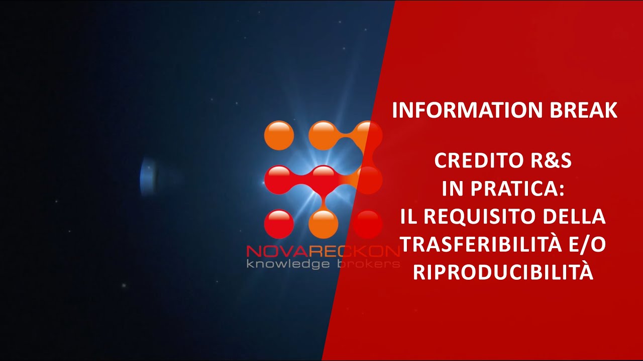 INFORMATION BREAK – CREDITO R&S IN PRATICA: IL REQUISITO DELLA TRASFERIBILITÀ E/O RIPRODUCIBILITÀ
