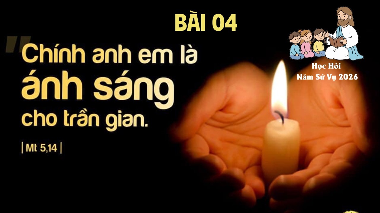 Học Hỏi Năm Sứ Vụ 2026- Bài 4: Anh Em Là Ánh Sáng Thế Gian