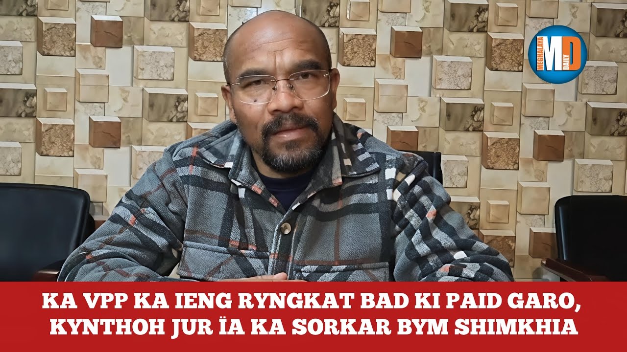 KA VPP KA IENG RYNGKAT BAD KI PAID GARO, KYNTHOH JUR ÏA KA SORKAR BYM SHIMKHIA