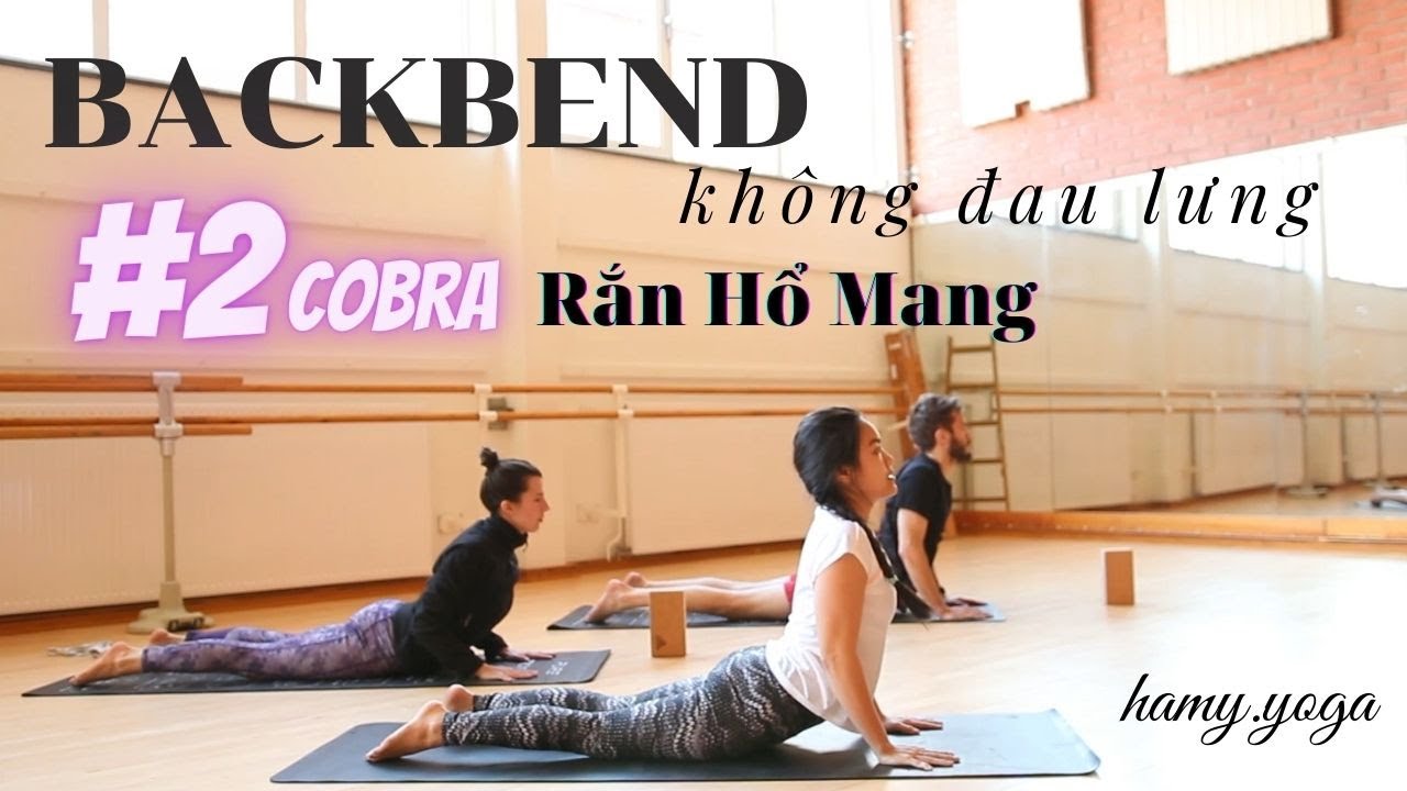 Backbend Không Đau Lưng #2: Các cách tập tư thế Rắn Hổ Mang uốn lưng dẻo