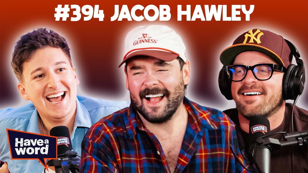 Jacob Hawley | Have A Word Podcast #394