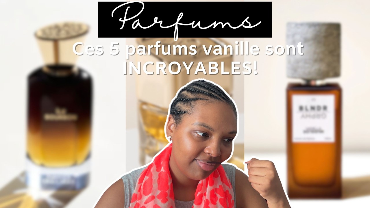 5 PARFUMS VANILLE DE NICHE SOUS COTEES - A TESTER D'URGENCE | The Africanista