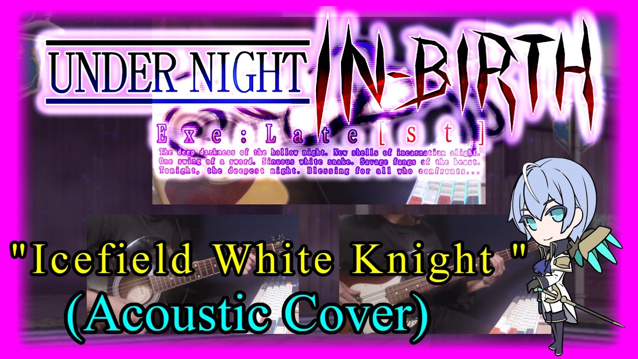 Under Night In-Birth: Icefield White Knight (Londrekia's Theme) Acoustic Cover