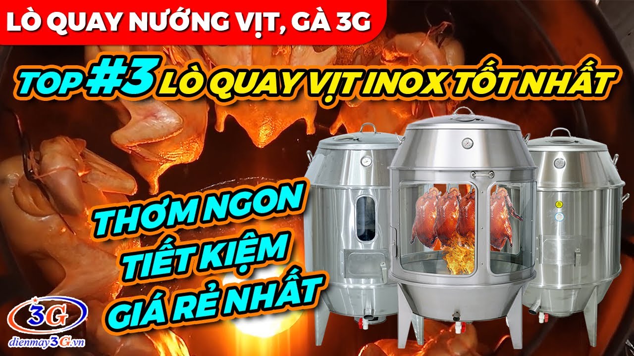 Top 3 LÒ QUAY VỊT INOX Nướng Than Thơm Ngon, Màu Đẹp| Điện máy 3G