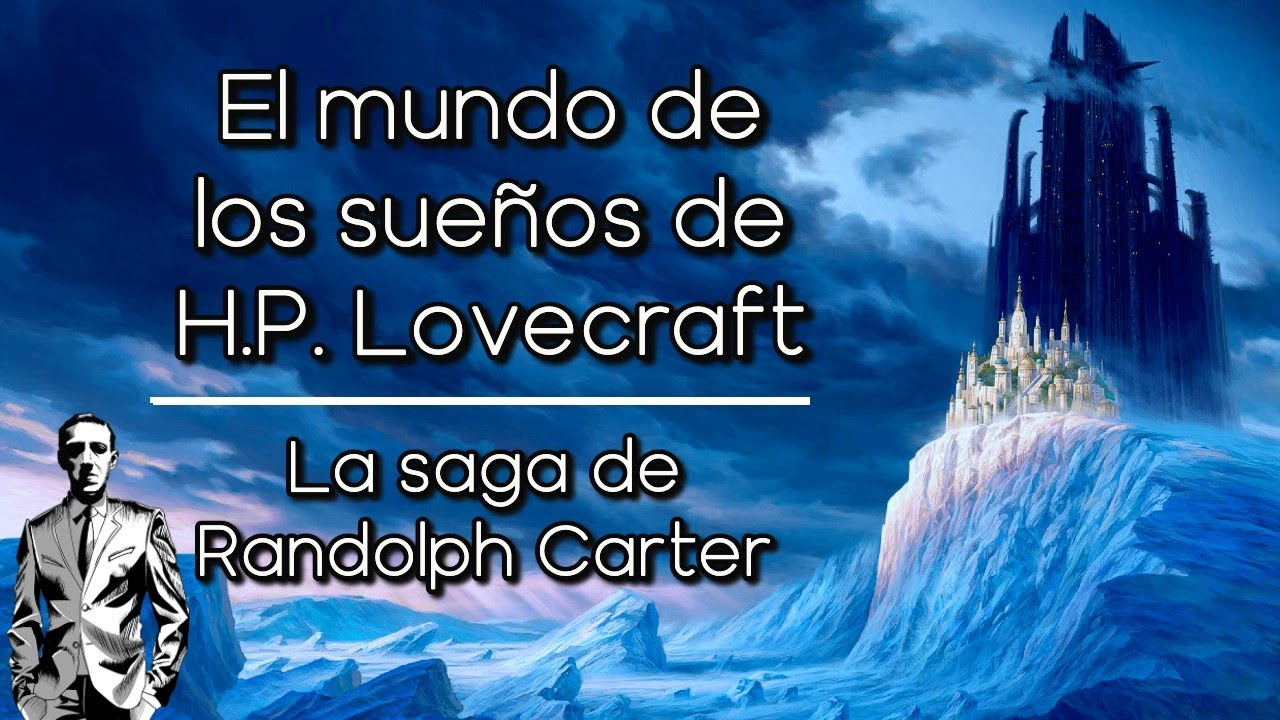 El Mundo de los Sueños de H P Lovecraft — La saga de Randolph Carter [SPOILERS]