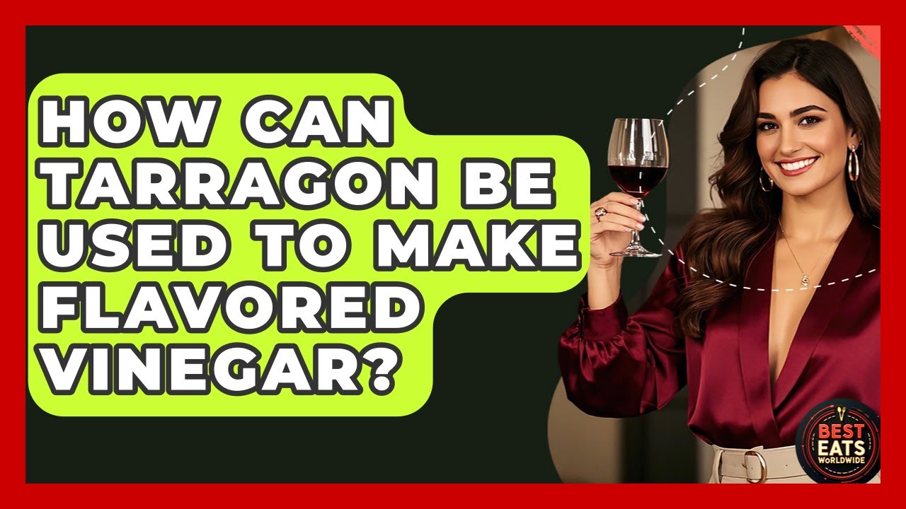 How Can Tarragon Be Used To Make Flavored Vinegar? - Best Eats Worldwide