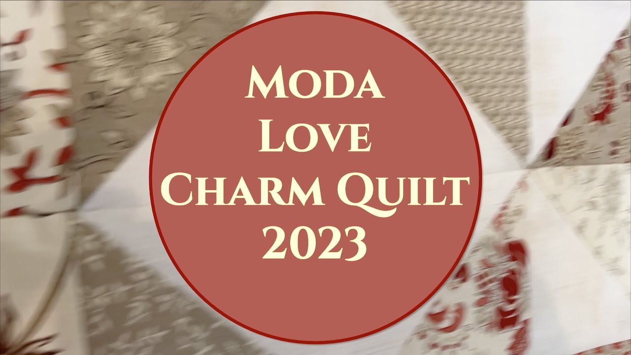 Moda Love Charm Quilt 2023 | Charm Pack Challenge