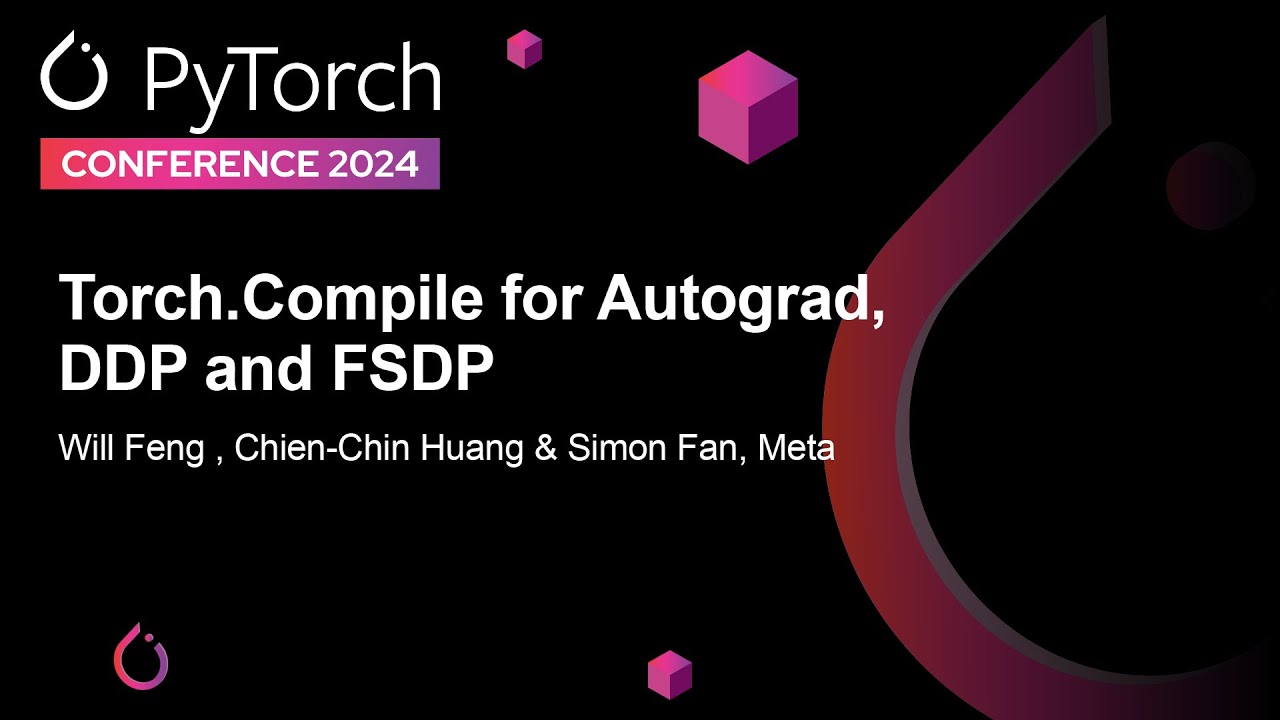 Torch.Compile for Autograd, DDP and FSDP - Will Feng , Chien-Chin Huang & Simon Fan, Meta