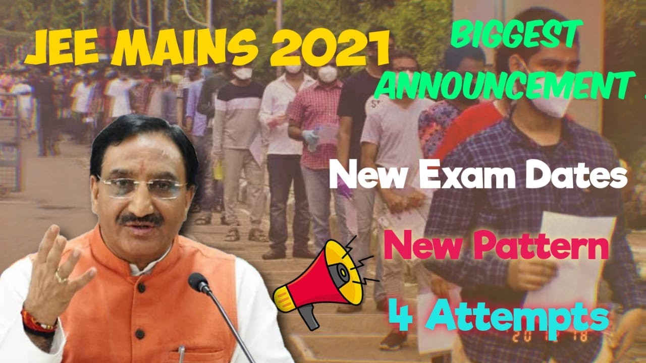 JEE Mains 2021 New Announcement : New Exam Dates & Pattern