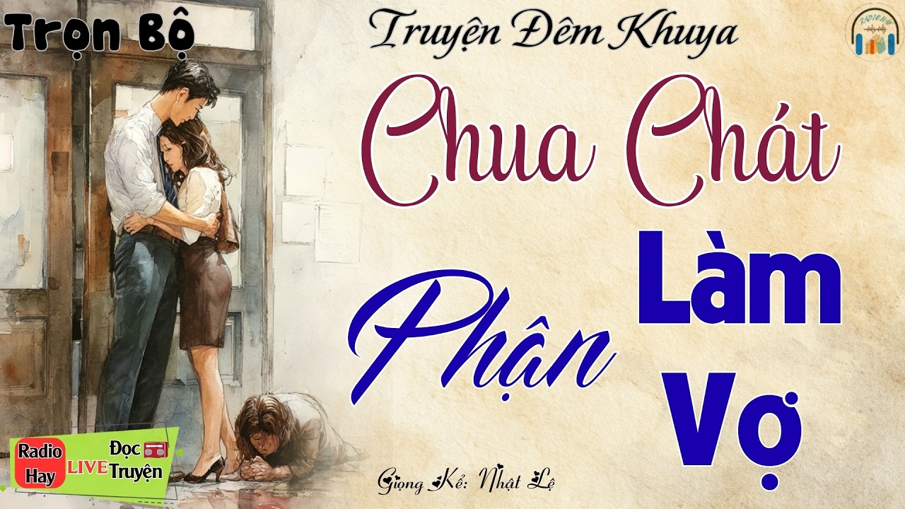 Nghe câu truyện mà xót xa cho phận đời: Chua Chát Phận Làm Vợ | Nghe kể truyện đêm khuya Việt Nam
